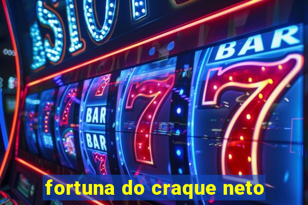 fortuna do craque neto